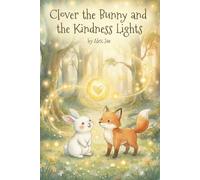 Clover the Bunny and the Kindness Lights: A Heartwarming Children's Story About Kindness, Helping Others, and the Magic of Caring |30+ Pages- ... Children, classrooms, and Bedtime Reading