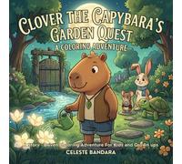 Clover the Capybara's Garden Quest: A Story Adventure for Kids and Adults, Nature Coloring, Adventure Coloring & Relaxing Coloring