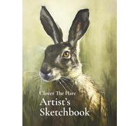Clover the Hare: The Artist’s Sketchbook: A premium hardcover sketchbook for artists, wildlife lovers, and creative minds.