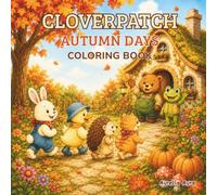 Cloverpatch Autumn Days Coloring Book: Cozy Fall Garden Adventures with Cute Animal Friends, Harvest Days, Falling Leaves, Rainy Walks, and Lantern Evenings for Adults and Teens