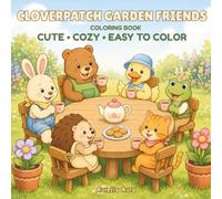 Cloverpatch Garden Friends Coloring Book: Adorable Animal Characters in Cozy Flower Gardens, Tiny Cottages, and Easy Everyday Scenes for Adults and Teens