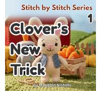 Clover's New Trick: A Heartwarming Farm Story About a Rabbit, a Robot, and Learning to Try Again (Ages 3-7) (Stitch by Stitch)