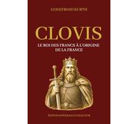 CLOVIS - Le roi des Francs à l’origine de la France - Édition intégrale et collector (Tome 1 et 2): Histoire des Mérovingiens, du royaume franc et de la naissance de la France chrétienne