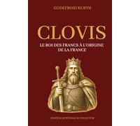 CLOVIS - Le roi des Francs à l’origine de la France - Édition intégrale et collector (Tome 1 et 2): Histoire des Mérovingiens, du royaume franc et de la naissance de la France chrétienne