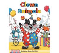 Clown Animals Coloring Book For Kids: Funny Circus Animals Coloring Book, Silly Animal Clowns Coloring Book, Easy Animal Coloring Book For Beginners, ... Stress Free Coloring Book For Little Kids