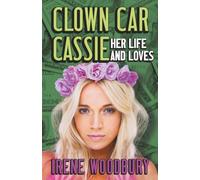 Clown Car Cassie: Her Life And Loves