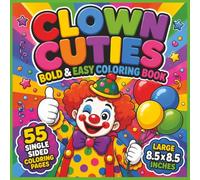Clown Cuties Bold and Easy Coloring Book: Fun, Silly, and Adorable Clown-Themed Designs for Kids, Teens, and Adults - A Whimsical Bold and Easy ... Playful Scenes, and 55 Single-Sided Coloring.