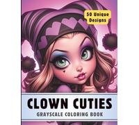 Clown Cuties Coloring Book: Grayscale Coloring Book for Adults with 50 High-Quality and Unique Illustrations for Relaxation and Stress Relief. (Premium Grayscale Coloring Books for Adults)