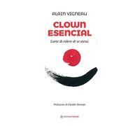 Clown Esencial. L'arte di ridere di se stessi (Nonordinari)