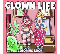 Clown Life Coloring Book: Creepy Cute Circus Coloring Pages Featuring Whimsical Clowncore Characters, Cozy Carnival Scenes, and Playful Illustrations for All Ages