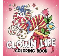 Clown Life Coloring Book: Cute & Quirky Clown Coloring Pages Featuring Everyday Circus, Spooky Cuties and Cozy Moments Illustrations for Adults & Teens Relaxation