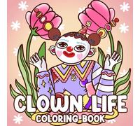Clown Life Coloring Book: Spooky Whimsy Coloring Pages with Adorable Creepy Characters, Cozy Circus Scenes, and Darkly Cute Illustrations for Teens and Adults