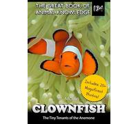 Clownfish: The Tiny Tenants of the Anemone (The Great Book of Animal Knowledge (includes 20+ magnificent photos!))