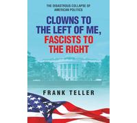 Clowns To the Left of Me, Fascists To the Right: The Disastrous Collapse of American Politics