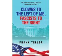 Clowns To the Left of Me, Fascists to the Right: The Disastrous Collapse of American Politics