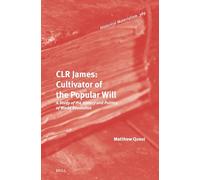 Clr James: Cultivator of the Popular Will: A Study of the History and Politics of World Revolution: 389 (Historical Materialism Book)