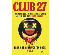 CLUB 27: JIM MORRISON, JIMI HENDRIX, JANIS JOPLIN UND DIE GROẞE BANANE: SAGA DES VERFLUCHTEN ROCK VOL.1