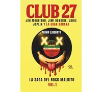CLUB 27: JIM MORRISON, JIMI HENDRIX, JANIS JOPLIN Y LA GRAN BANANA: LA SAGA DEL ROCK MALDITO VOL. 1