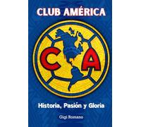 Club América: Historia, Pasión y Gloria