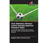 Club Athletico Mineiro contro Societá Sportiva Palestra Italia: La storia delle partite Atlético Mineiro X Palestra Itália (1921 - 1942), raccontata dai giornali di Belo Horizonte