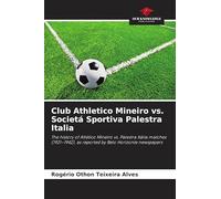 Club Athletico Mineiro vs. Societá Sportiva Palestra Italia: The history of Atlético Mineiro vs. Palestra Itália matches (1921-1942), as reported by Belo Horizonte newspapers