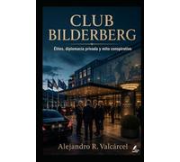 CLUB BILDERBERG: Élites, diplomacia privada y mito conspirativo (Biblioteca Historia del Poder)