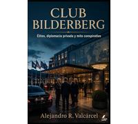 CLUB BILDERBERG: Élites, diplomacia privada y mito conspirativo (Biblioteca Historia del Poder)
