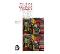 Club de Lectura Semana: Una historia de 60 años de amor por los libros: Historia de una comunidad lectora en Maracaibo: 60 años de tertulia, literatura y amistad que transformaron la cultura zuliana