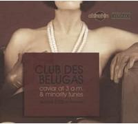 Club Des Belugas - Caviar 3 A.M. + Minority Tunes Re-Releas