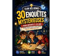Club des Génies: 30 Enquêtes Mystérieuses pour Enfants 7-12 Ans - Énigmes, Indices Cachés et Défis Logiques pour les Jeunes Détectives