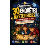 Club des Génies: 30 Enquêtes Mystérieuses pour Enfants 7-12 Ans - Énigmes, Indices Cachés et Défis Logiques pour les Jeunes Détectives