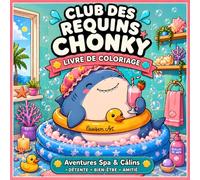 Club des Requins Chonky Livre de Coloriage: Aventures Spa & Câlins: Livre de coloriage pour adultes et ados avec plus de 40 illustrations "Awkwardly ... pour la détente, le bien-être et le self-care