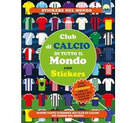 Club di calcio di tutto il mondo. Con adesivi. Ediz. a colori (Stickers)