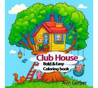 Club House: Bold & Easy A Cozy World of Fun Rooms, Secret Spaces, and Creative Adventures for Young Artists"