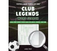 Club Legends Word Search: Large Print Sports Puzzle Book for Adults, Seniors, and Fans | Word Find Puzzles Celebrating the Greatest Teams in World Football & Soccer (Football Word Search)