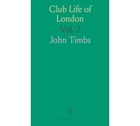 Club Life of London: With Anecdotes of the Clubs, Coffee-Houses and Taverns of the Metropolis During the 17th, 18th and 19th Centuries