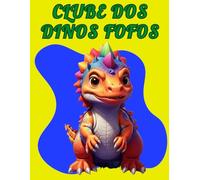 Clube dos Dinos Fofos - Livro de Colorir: Divirta-se colorindo os dinossauros mais fofos da pré-história
