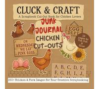 Cluck & Craft: A Scrapbook Cut-Out Book for Chicken Lovers: Chicken Designs: Funny and Cute Chicken Images for Creative Journaling Rustic Chickens, ... Collage Craft Notebooks Album Crafter Gifts