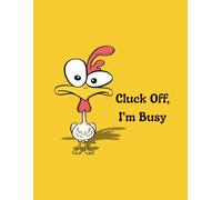 Cluck Off, I'm Busy: A Sassy journal for when you just need a minute
