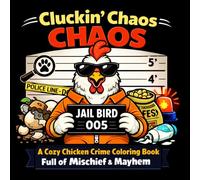 Cluckin’ Chaos: A Cozy Chicken Crime Coloring Book Full of Mischief & Mayhem (Cozy Crime Critters Coloring Series)