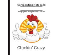 Cluckin Crazy Chicken Composition Notebook: Cluckin Crazy Chicken/College Ruled Notebook/College ruled, 7.5 x 9.25, 120 pages, For kids, teen, and adults