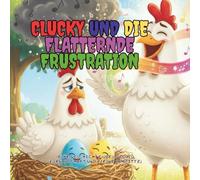 Clucky und die Flatternde Frustration - Große Gefühle auf dem Bauernhof für Kinder 3-5 Jahre: Eine liebevolle Geschichte über Freundschaft, Geduld und kleine Schritte - Kinderbuch ab 3 Jahren