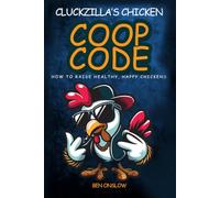 Cluckzilla's Chicken Coop Code: How to raise happy, healthy chickens. (Street Smart Pet Care)