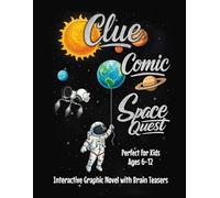 Clue Comic - Space Quest: An Interactive Graphic Novel with Puzzles and Brain Teasers for Children 6-12