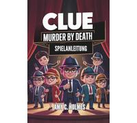 CLUE MURDER BY DEATH SPIELANLEITUNG: Jeder Hinweis im ultimativen Mordmysterium-Thriller für Gelegenheits- und Hardcore-Spieler gleichermaßen