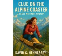 Clue on the Alpine Coaster: 45 (Grace Whitmore Mystery)