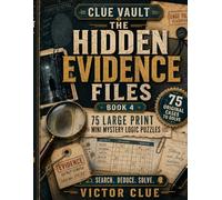 Clue Vault: The Hidden Evidence Files: 75 Print Mystery Logic Puzzles to Search the Grid, Test the Clues, and Catch the Culprit