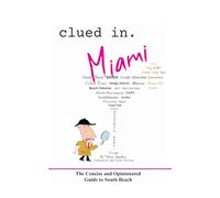 Clued In Miami: The Concise and Opinionated Guide to South Beach - full color edition (smart travel 2026)