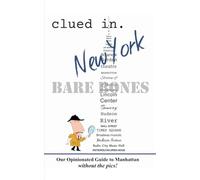 Clued In New York BARE BONES: Our Opinionated Guide to Manhattan without the pics! (Smart Travel 2026/ 2027)