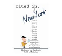 Clued In New York: The Concise and Opinionated Guide to Manhattan - full color edition (smart travel 2026)